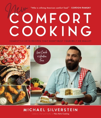 New Comfort Cooking: Homestyle Keto Recipes that Won't Bust Your Belt or Wallet By Michael Silverstein Cover Image