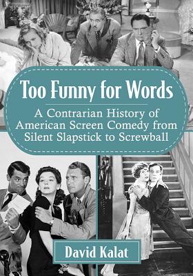 Too Funny for Words: A Contrarian History of American Screen Comedy from  Silent Slapstick to Screwball (Paperback) | Books and Crannies