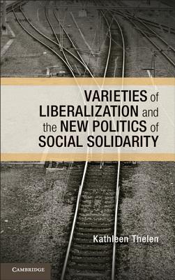 Varieties of Liberalization and the New Politics of Social Solidarity (Cambridge Studies in Comparative Politics) Cover Image