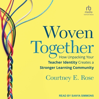 Woven Together: How Unpacking Your Teacher Identity Creates a Stronger Learning Community Cover Image