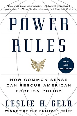 Power Rules: How Common Sense Can Rescue American Foreign Policy By Leslie H. Gelb, PhD Cover Image