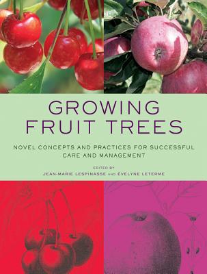 Growing Fruit Trees: Novel Concepts and Practices for Successful Care and Management Cover Image