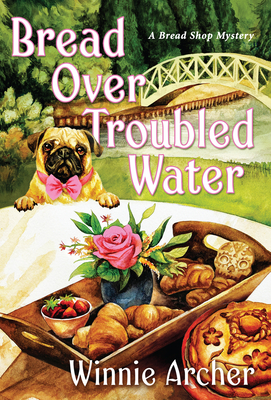 Bread Over Troubled Water (A Bread Shop Mystery #8) By Winnie Archer Cover Image