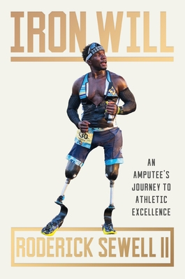 Iron Will: An Amputee’s Journey to Athletic Excellence By Roderick Sewell Cover Image