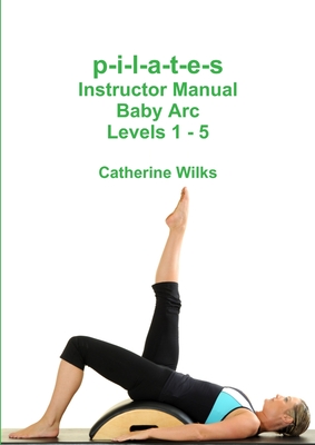 p-i-l-a-t-e-s Instructor Manual Baby Arc Levels 1 - 5 Cover Image