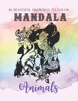 Mandala Animals: 45 Beautiful drawings to color - Fantastic and sophisticated animal mandala for adults - Find zenitude and balance, an Cover Image