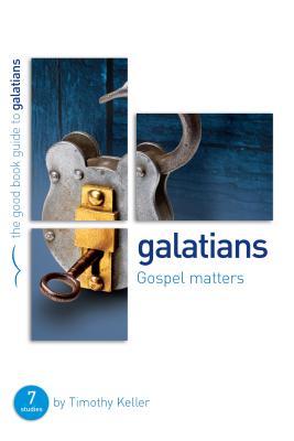 Galatians: Gospel Matters: 7 Studies for Individuals or Groups (Good Book Guides) By Timothy Keller Cover Image
