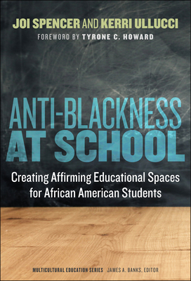 Anti-Blackness at School: Creating Affirming Educational Spaces for African American Students (Multicultural Education)