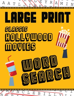 Large Print Classic Hollywood Movies Word Search: With Movie Pictures Extra-Large, For Adults & Seniors Have Fun Solving These Hollywood Film Word Fin Cover Image