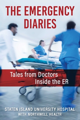 The Emergency Diaries: Tales from Doctors Inside the ER By Staten Island University Hospital Cover Image