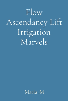 Flow Ascendancy Lift Irrigation Marvels Cover Image