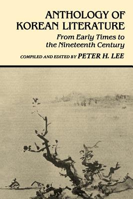 Anthology of Korean Literature: From Early Times to Nineteenth Century (UNESCO Collection of Representative Works: Japanese) By Peter H. Lee (Editor) Cover Image