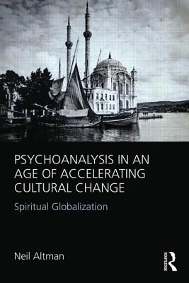 Psychoanalysis in an Age of Accelerating Cultural Change: Spiritual Globalization Cover Image