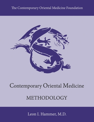 Contemporary Oriental Medicine: Methodology By Leon I. Hammer, M.D., Oliver Nash M.B.Ac. MT LicAc. (Hons) Cover Image