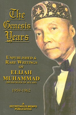 The Genesis Years: Unpublished & Rare Writings of Elijah Muhammad (Messenger of Allah) 1959-1962 Cover Image