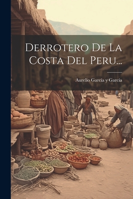 Derrotero De La Costa Del Peru... Cover Image