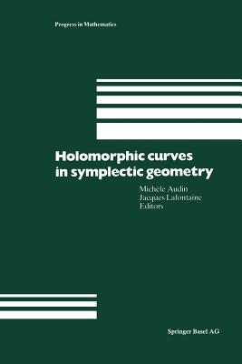 Holomorphic Curves in Symplectic Geometry (Progress in Mathematics #117) By Michele Audin (Editor), Jacques LaFontaine (Editor) Cover Image