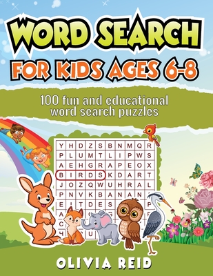 Word Search for Kids Ages 6-8: 100 Fun and Educational Word Search Puzzles To Keep Your Child Entertained For Hours Cover Image