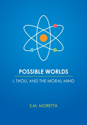 Possible Worlds - I, Thou, and the Moral Mind Cover Image