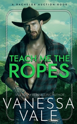 Teach Me The Ropes (Bachelor Auction #1) By Vanessa Vale Cover Image