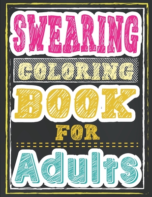 Swearing Coloring Book for Adults: Funny Tasteless Curse Words and Shocking  Swearing Phrases for Relaxation and Stress Relief for Those Who Love Obsce  (Paperback)