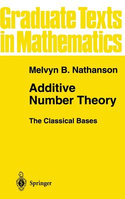 Cover for Additive Number Theory the Classical Bases (Graduate Texts in Mathematics #164)