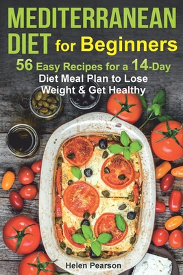 Mediterranean Diet For Beginners 56 Easy Recipes For A 14 Day Diet Meal Plan To Lose Weight And Get Healthy Paperback Children S Book World