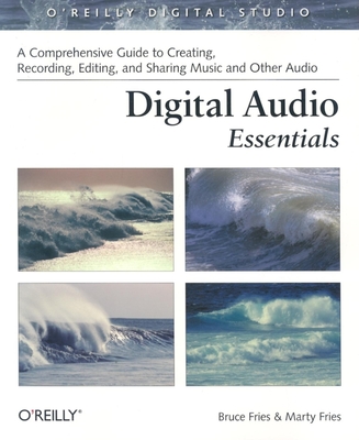 Digital Audio Essentials: A Comprehensive Guide to Creating, Recording, Editing, and Sharing Music and Other Audio Cover Image