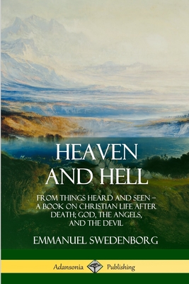 Heaven And Hell From Things Heard And Seen A Book On Christian Life After Death God The Angels And The Devil Brookline Booksmith