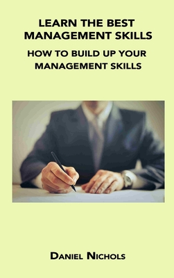 Learn the Best Management Skills: How to Build Up Your Management Skills Cover Image