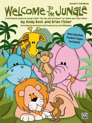 Welcome to the Jungle: A Mini-Musical Based on Aesop's Fable the Lion and the Mouse for Unison and 2-Part Voices (Soundtrax) By Andy Beck (Composer), Brian Fisher (Composer) Cover Image