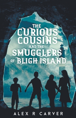 The Curious Cousins and the Smugglers of Bligh Island By Alex R. Carver Cover Image