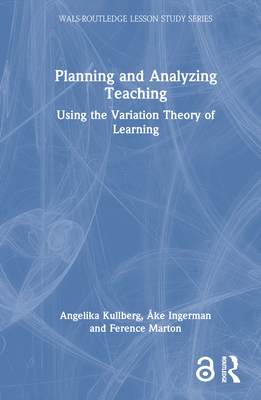 Planning and Analyzing Teaching: Using the Variation Theory of Learning (Wals-Routledge Lesson Study)