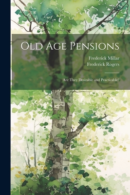 Old Age Pensions: Are They Desirable and Practicable? Cover Image
