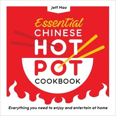 Essential Chinese Hot Pot Cookbook: Everything You Need to Enjoy and Entertain at Home By Jeff Mao Cover Image