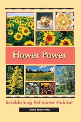 Flower Power: Establishing Pollinator Habitat By Tammy Horn Potter Cover Image