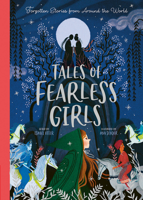 Tales of Fearless Girls: Forgotten Stories from Around the World By Isabel Otter (Retold by), Ana Sender (Illustrator) Cover Image