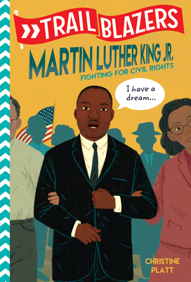 Trailblazers: Martin Luther King, Jr.: Fighting for Civil Rights By Christine Platt Cover Image