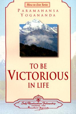 To Be Victorious in Life (How-To-Live) By Paramahansa Yogananda, Yogananda Cover Image
