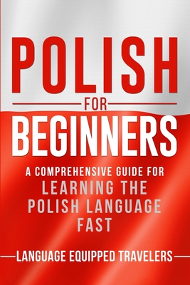 Polish for Beginners: A Comprehensive Guide for Learning the Polish Language Fast Cover Image