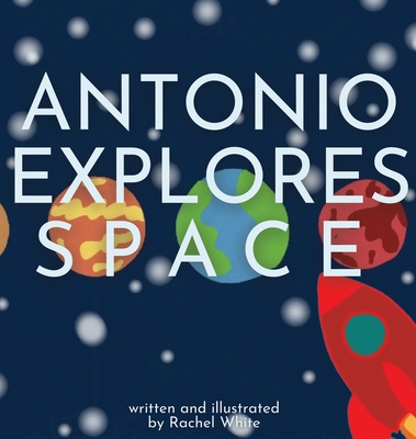 Antonio Explores Space By Rachel White Cover Image