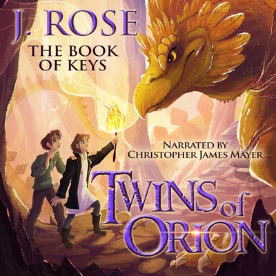 Twins of Orion: The Book of Keys Lib/E By J. Rose, Christopher James Mayer (Read by) Cover Image