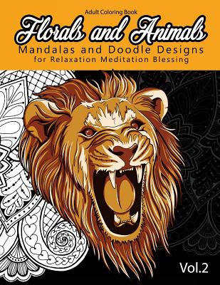 Florals and Animals Mandalas and Doodle Designs: for relaxation Meditation blessing Stress Relieving Patterns (Mandala Coloring Book for Adults) Cover Image