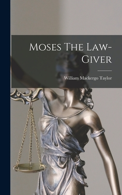 Moses The Law-giver By William Mackergo Taylor Cover Image