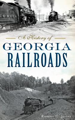 A History of Georgia Railroads By Robert C. Jones Cover Image