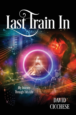 Last Train In: My Journey Through This Life Cover Image