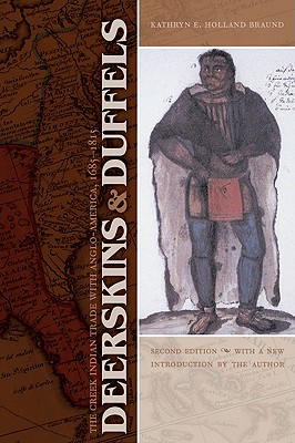 Deerskins and Duffels: The Creek Indian Trade with Anglo-America, 1685-1815, Second Edition (Indians of the Southeast)