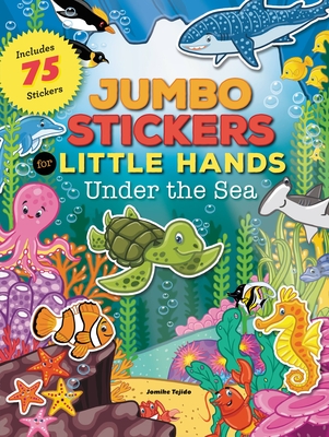 Jumbo Stickers for Little Hands: Under the Sea: Includes 75 Stickers By Jomike Tejido (Illustrator) Cover Image