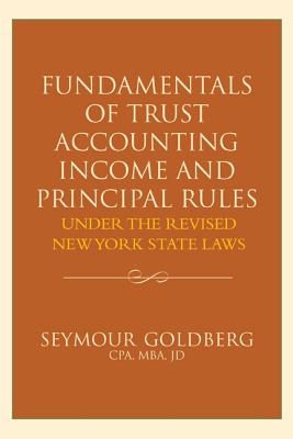 Fundamentals of Trust Accounting Income and Principal Rules By Seymour Goldberg Cover Image