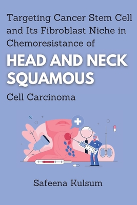 Targeting Cancer Stem Cell and Its Fibroblast Niche in Chemoresistance of Head and Neck Squamous Cell Carcinoma By Safeena Kulsum Cover Image